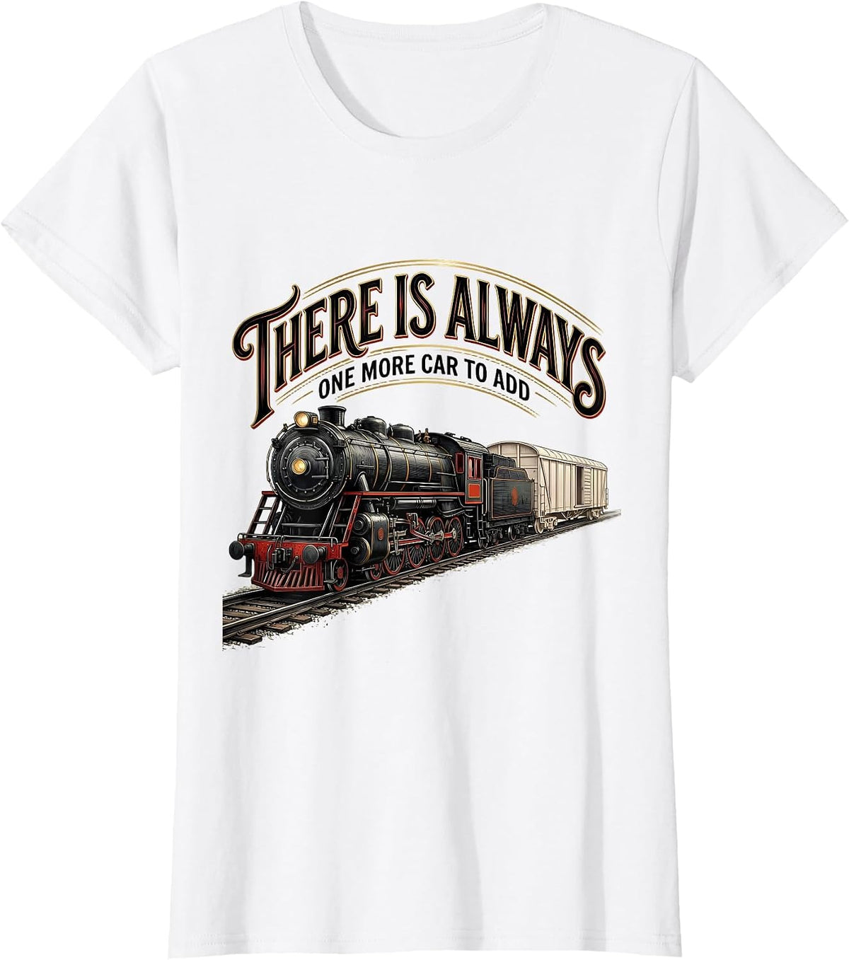 There Is Always One More Car To Add Funny Train Enthusiast T-Shirt - White