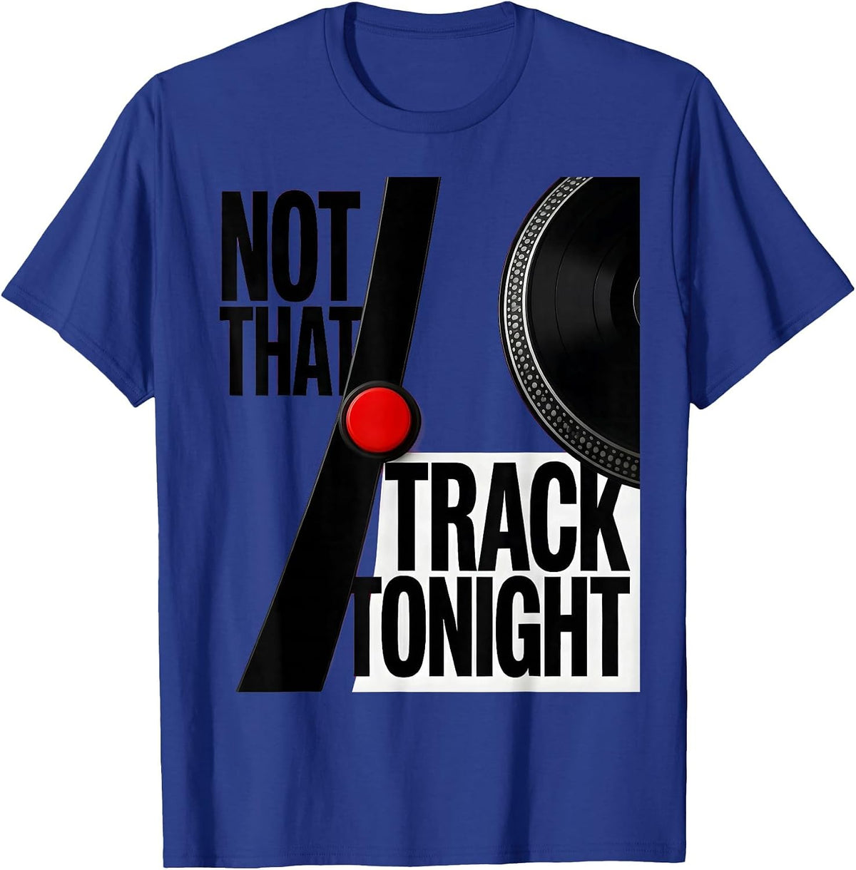 Not That Track Tonight Funny DJ Gift Electronic Music Lover T-Shirt - Royal Blue