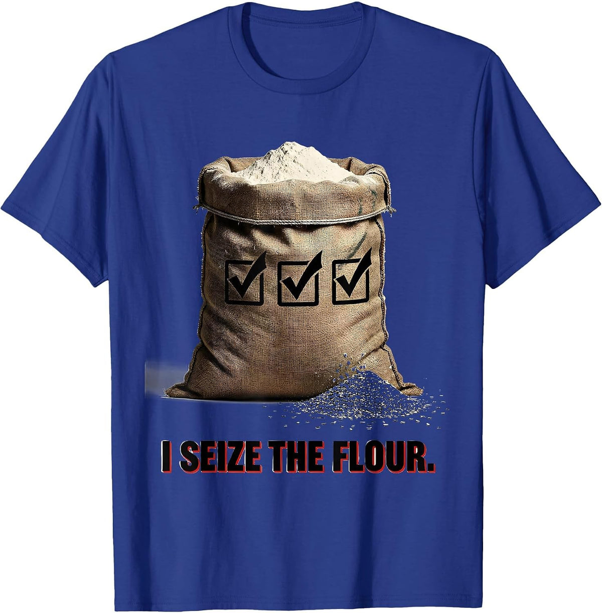 I Seize the Flour Funny Baker Sourdough Gift T-Shirt - Royal Blue