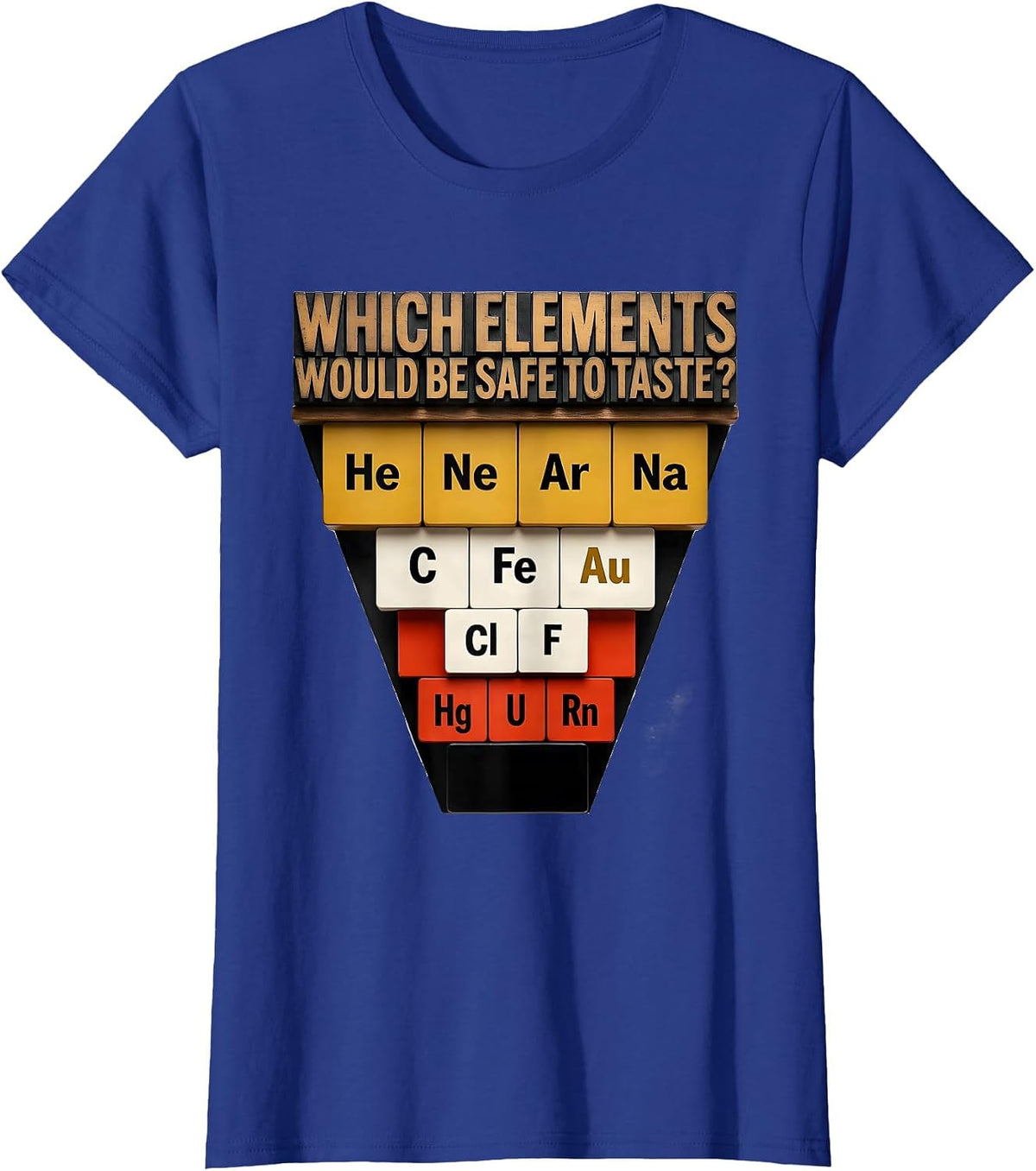 Women's Which Elements Would Be Safe To Taste Funny Science Teacher T-Shirt - Royal Blue