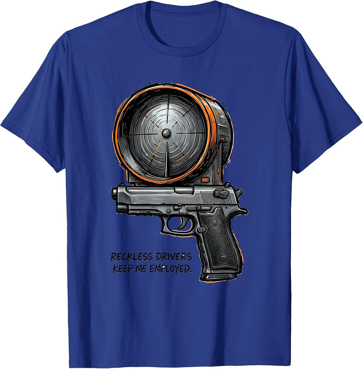 Reckless Drivers Keep Me Employed Funny Police Officer Gift T-Shirt - Royal Blue
