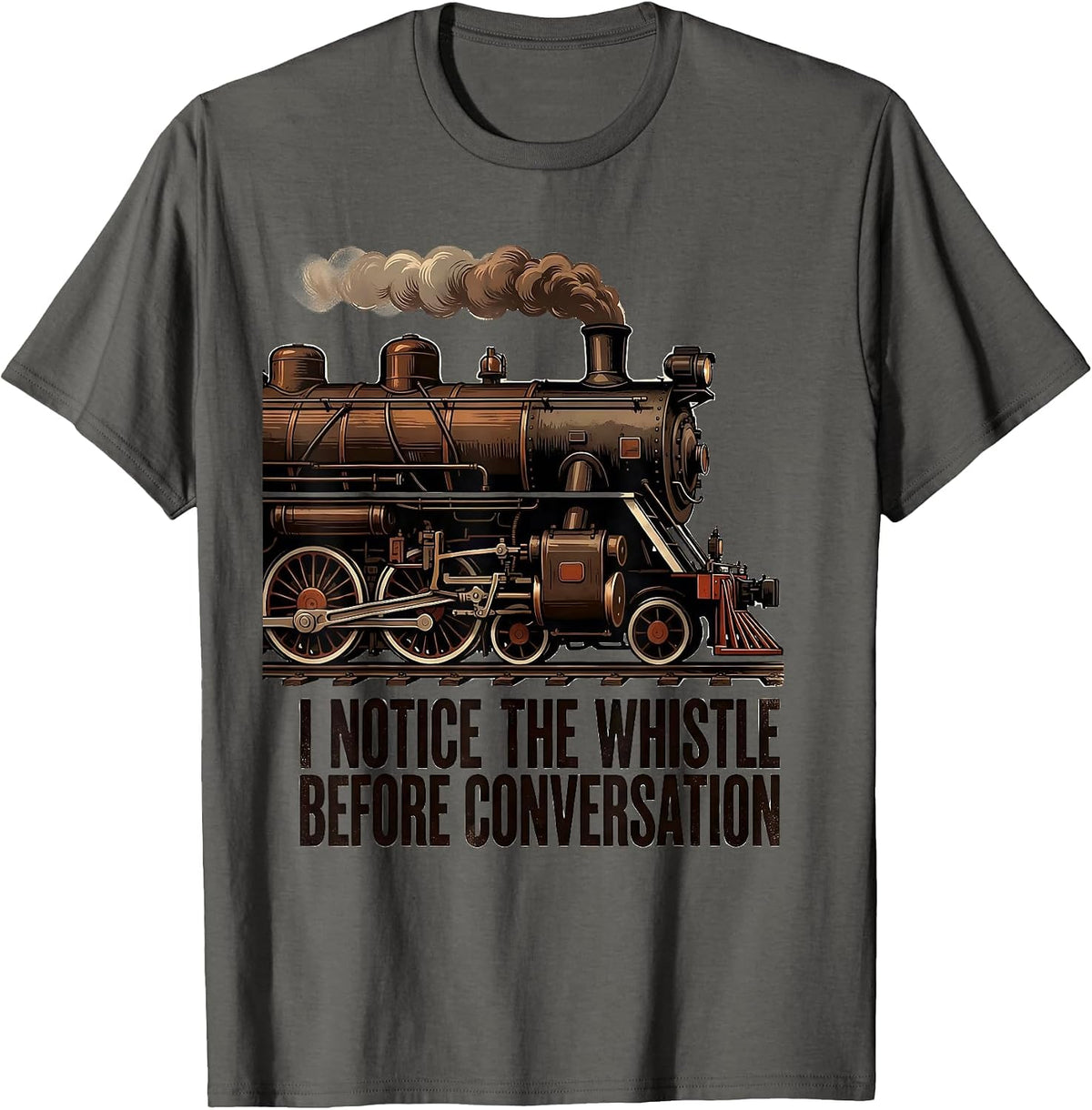 I Notice The Whistle Before Conversation Train Enthusiast T-Shirt - Asphalt Grey