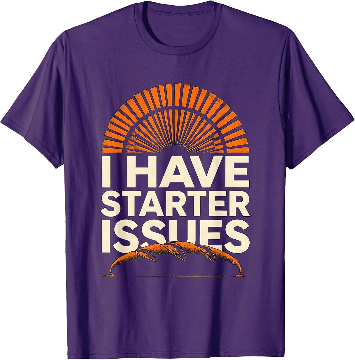 I Have Starter Issues Funny Baker Sourdough Bread Baking T-Shirt - Purple