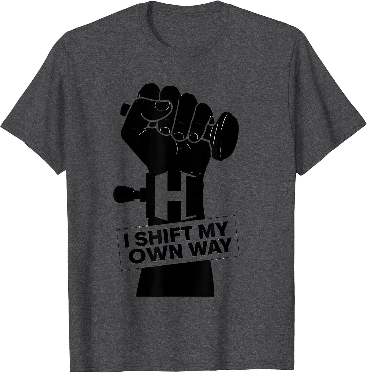 I Shift My Own Way Manual Transmission Car Enthusiast T-Shirt - Dark Heather Grey