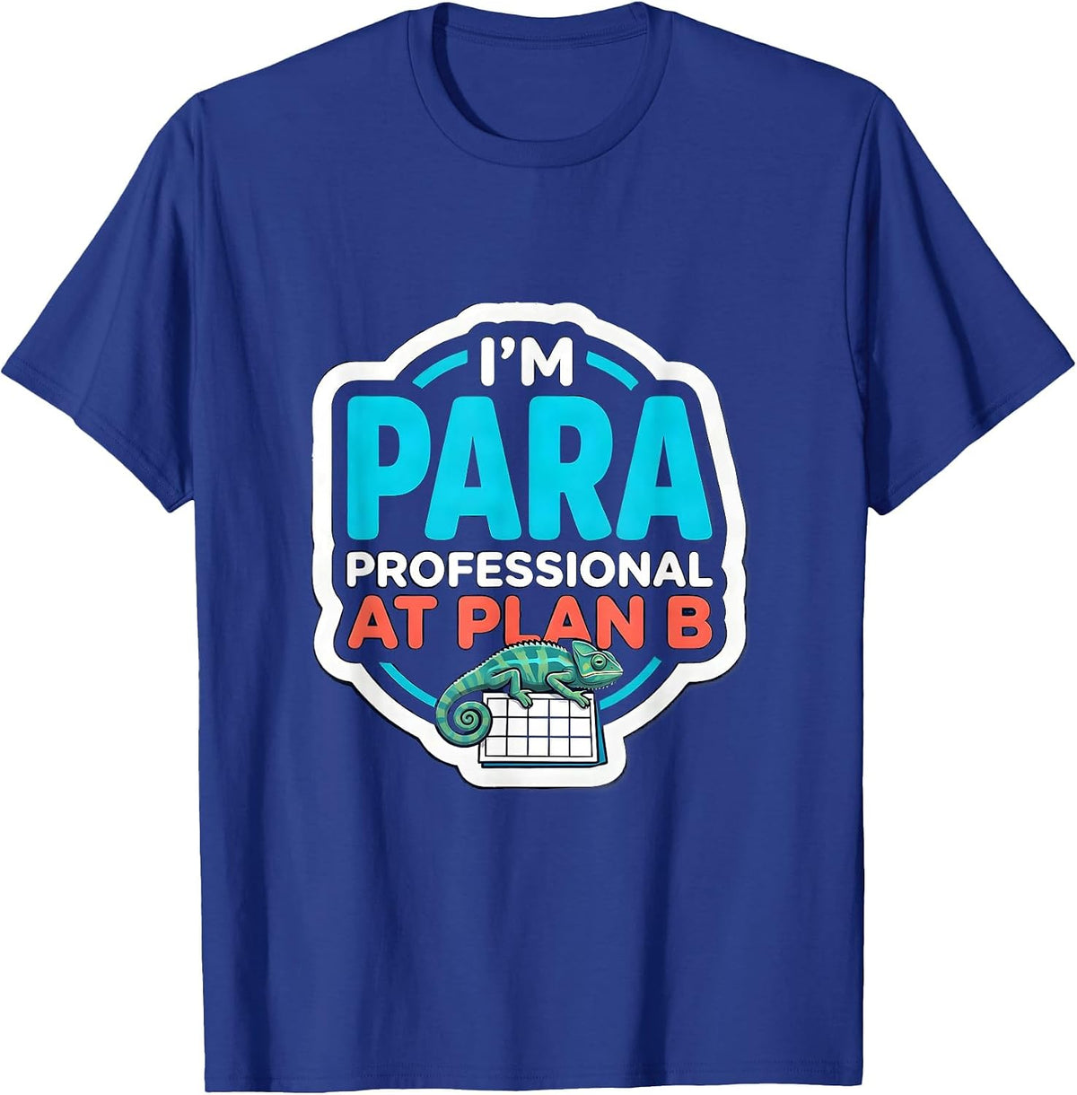 Men's I'm Para-Professional At Plan B Funny Para Life Gift T-Shirt - Royal Blue