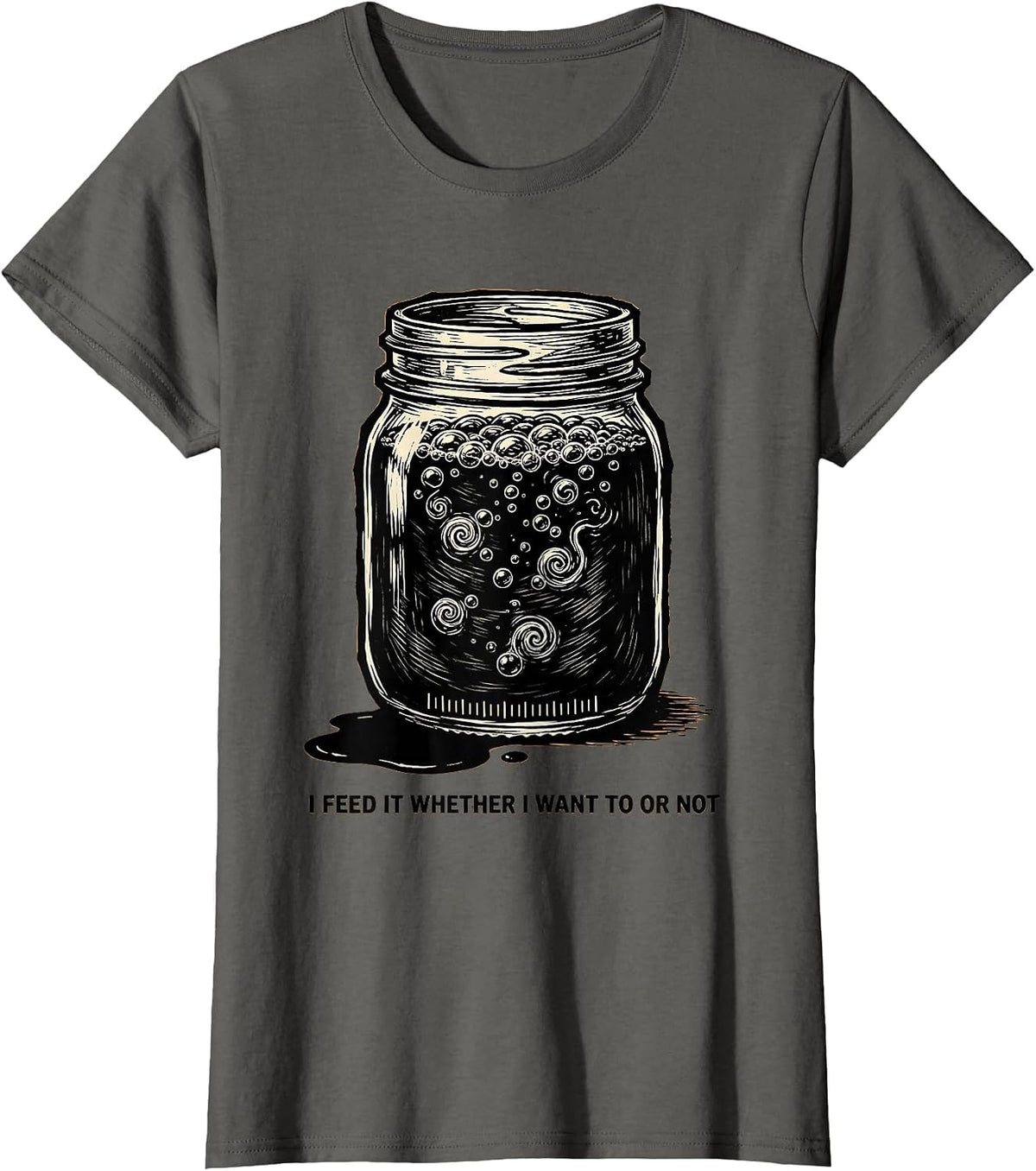 Women's I Feed It Whether I Want To Or Not Funny Baker Sourdough T-Shirt - Asphalt Grey
