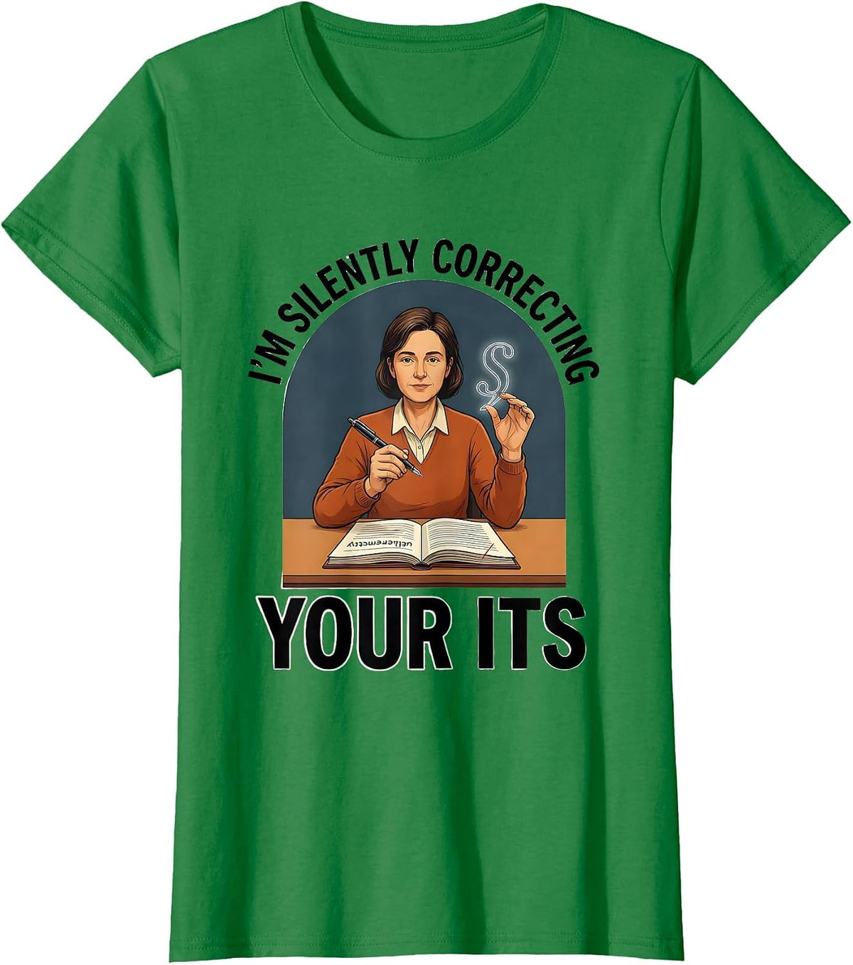 I'm Silently Correcting Your Its Funny English Teacher T-Shirt - Kelly Green