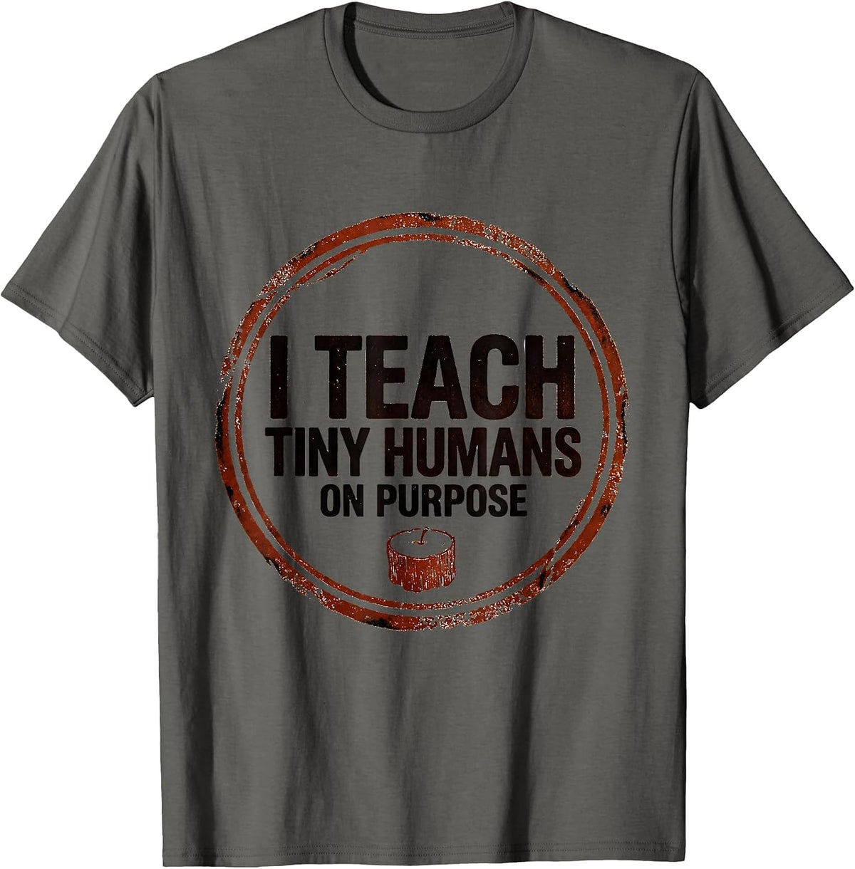 I Teach Tiny Humans On Purpose Funny Teacher Caregiver Gift T-Shirt - Asphalt Grey
