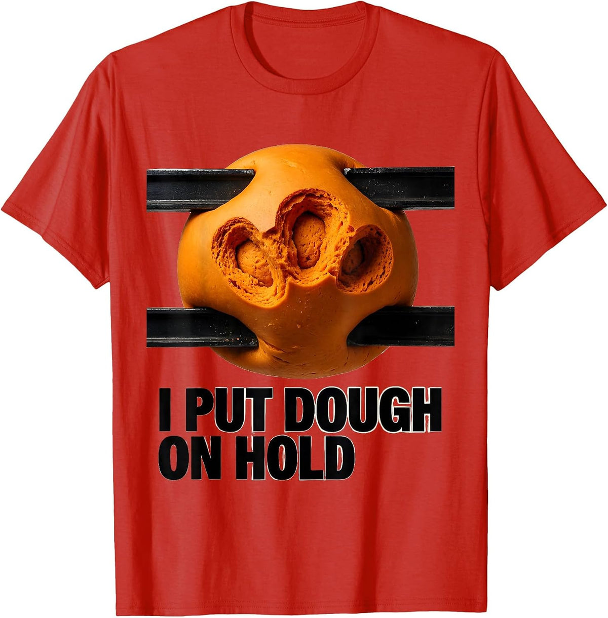 Men's I Put Dough On Hold Funny Baker Sourdough Hobbyist Gift T-Shirt - Red