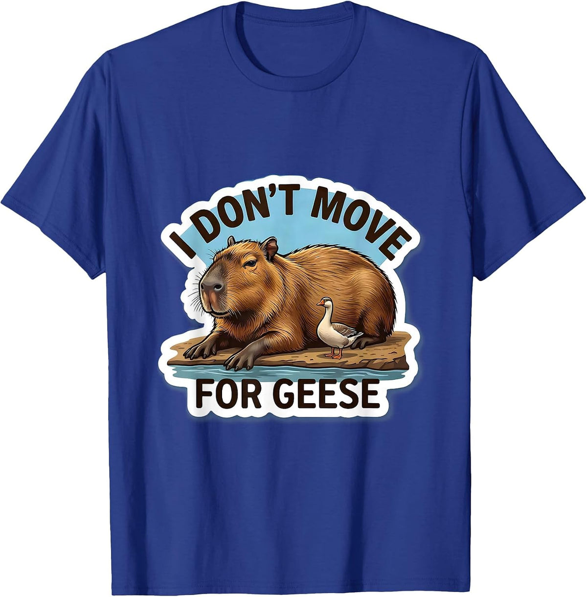 i dont move for geese Funny Capybara Animal Meme Humor T-Shirt - Royal Blue