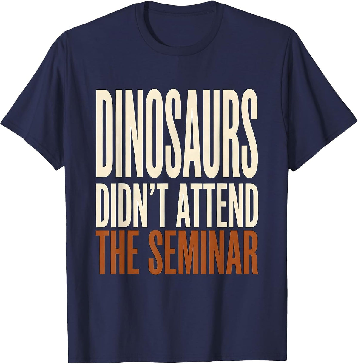 Dinosaurs Didn't Attend The Seminar Funny Teacher Book Lover T-Shirt - Navy Blue