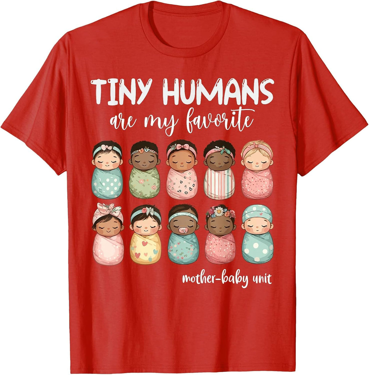 Tiny Humans are My Favorite NICU Mother Baby Unit Nurse T-Shirt - Red