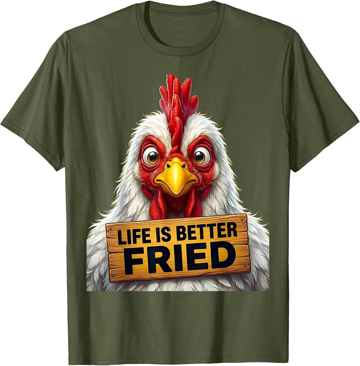 Life Is Better Fried Funny Chicken Design T-Shirt - Olive Green