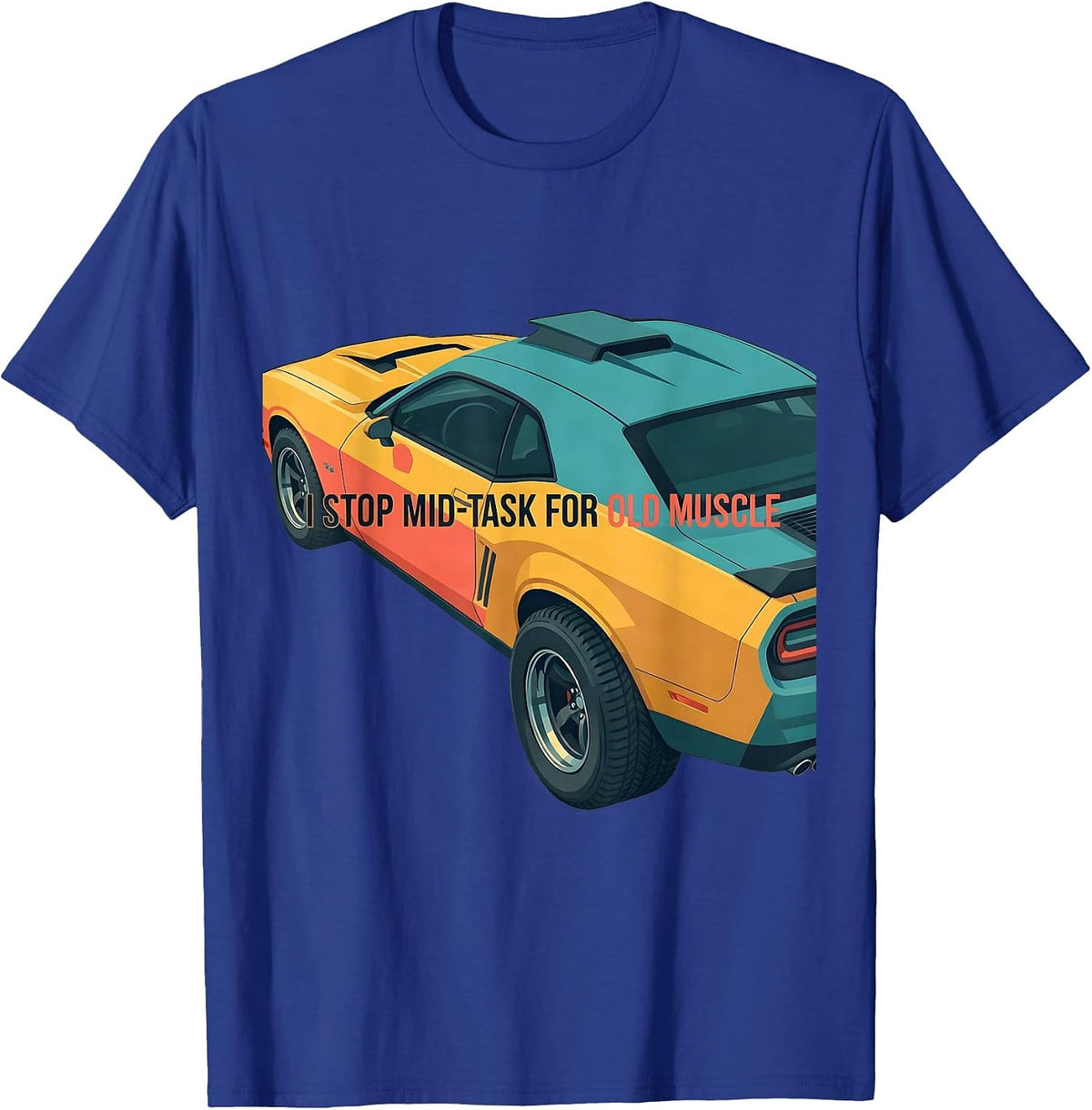 I Stop Mid-Task For Old Muscle Classic Muscle Car Enthusiast T-Shirt - Royal Blue