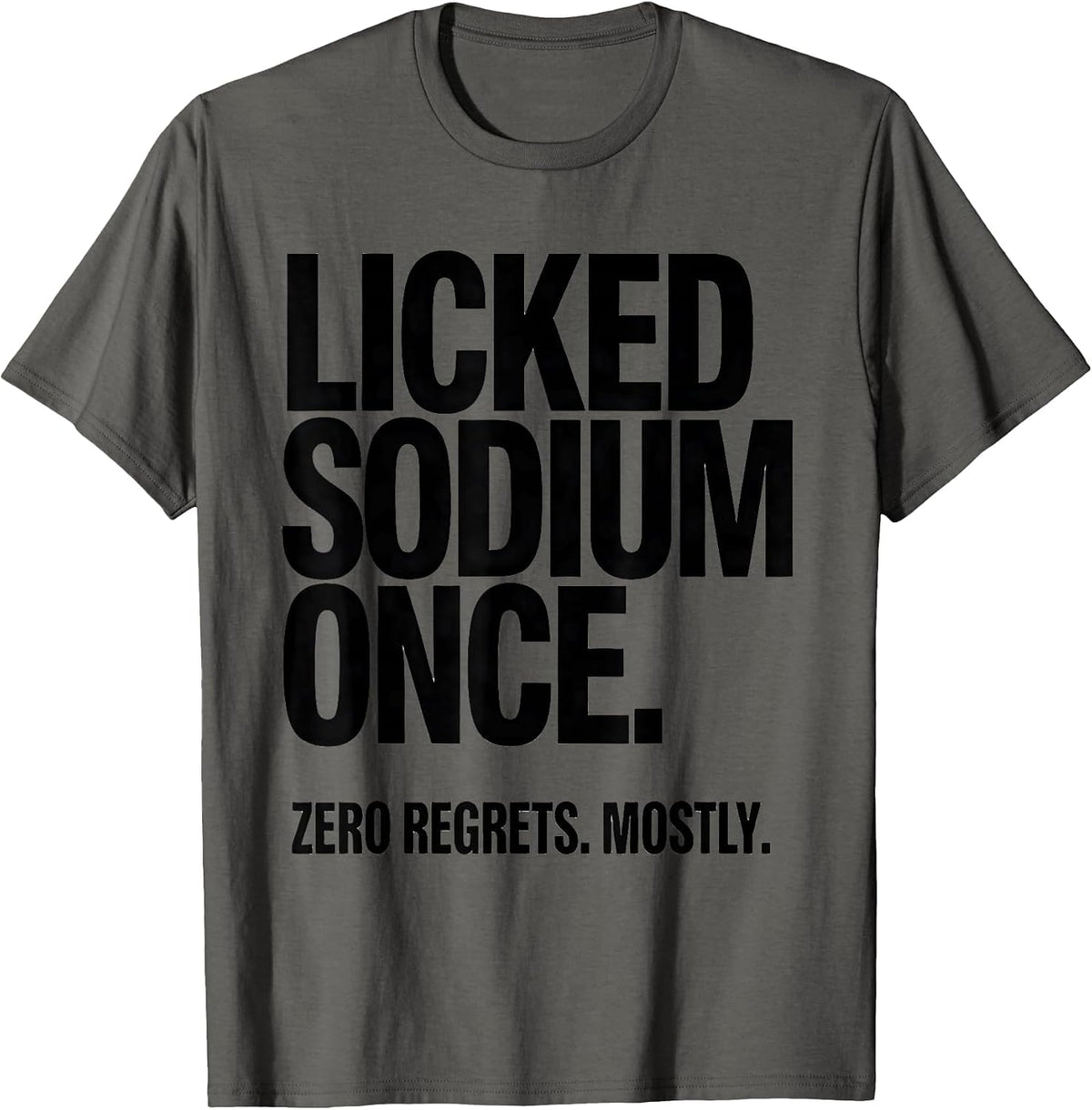 Licked Sodium Once. Zero Regrets. Mostly. Funny Teacher T-Shirt - Asphalt Grey