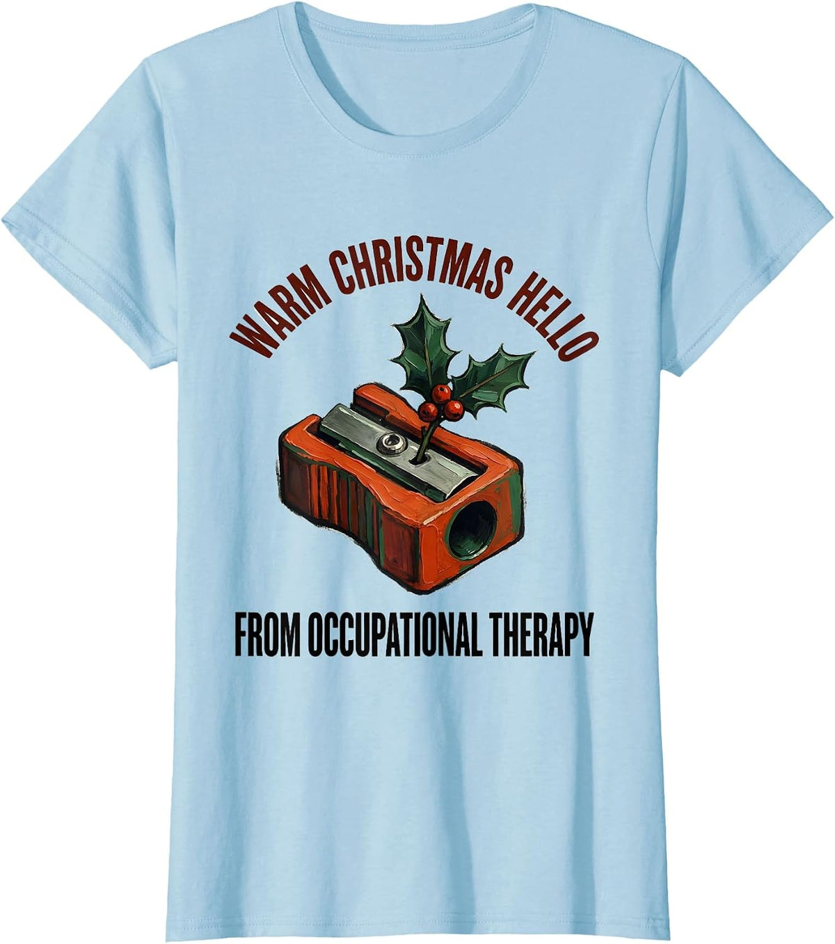 Women's Warm Christmas Hello From Occupational Therapy Funny T-Shirt - Baby Blue