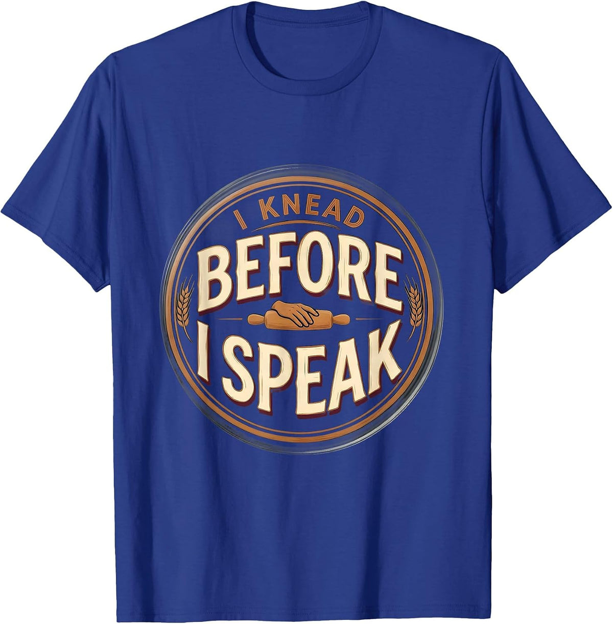 I Knead Before I Speak Funny Baker Sourdough Humor T-Shirt - Royal Blue