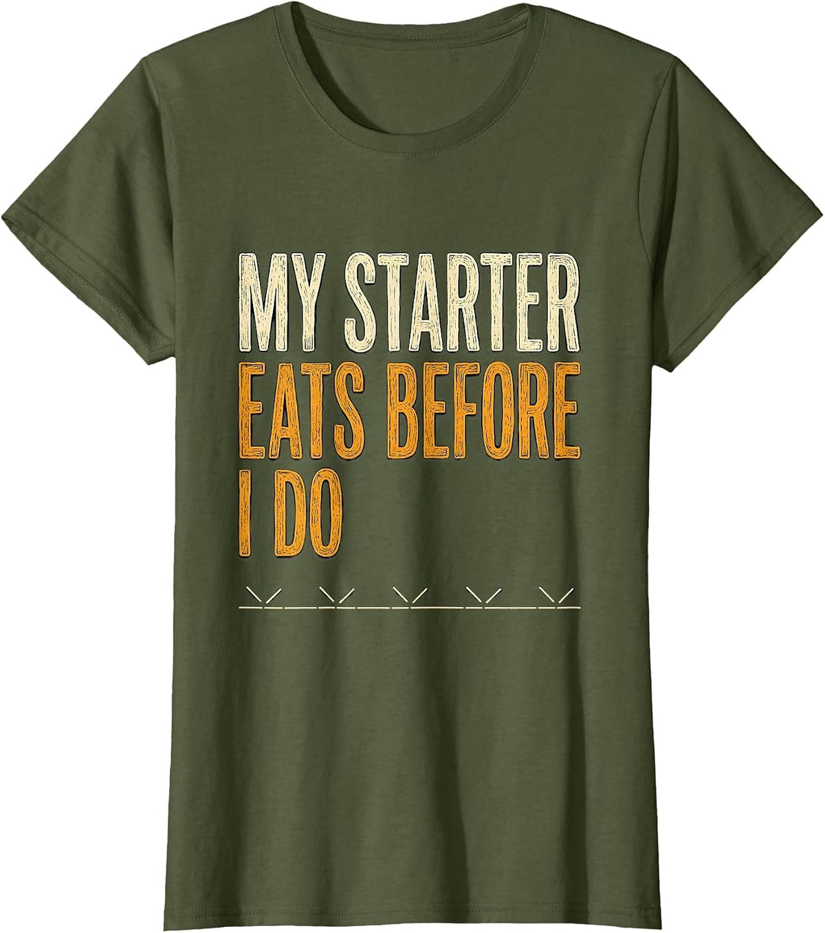 Women's My Starter Eats Before I Do Funny Baker Sourdough Starter T-Shirt - Olive Green