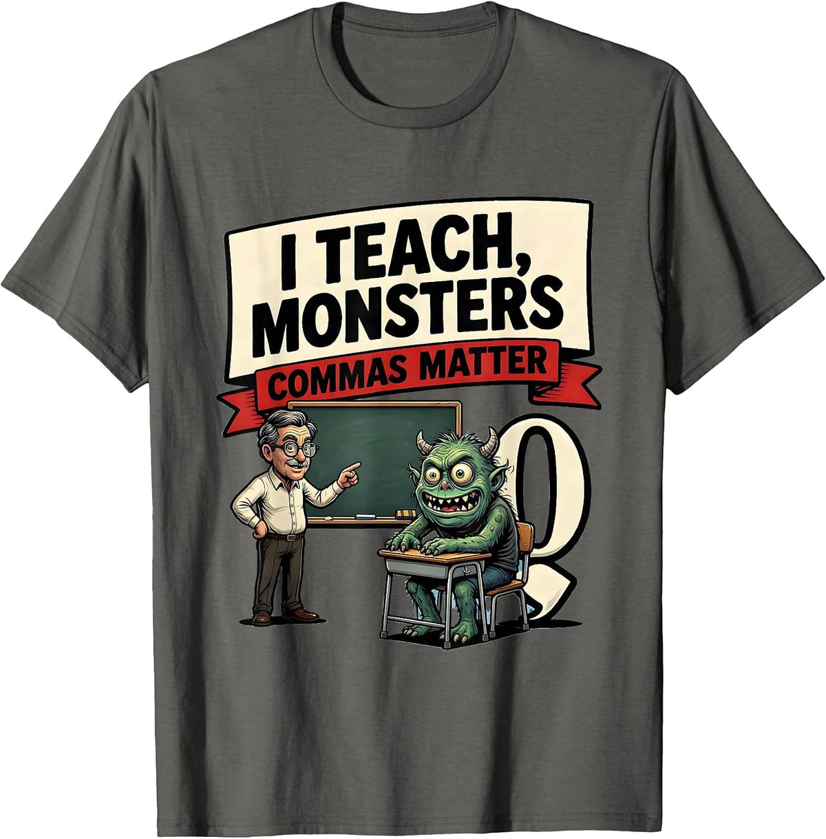 Men's I Teach, Monsters — Commas Matter Funny Grammar Teacher T-Shirt - Asphalt Grey