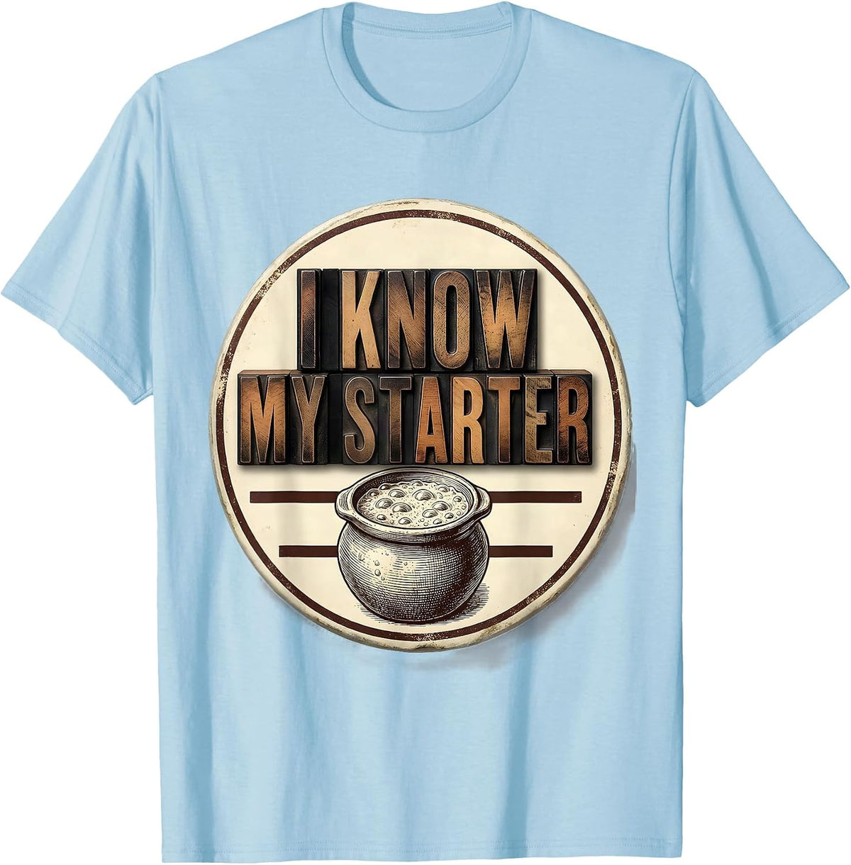 Men's I Know My Starter Funny Baker Sourdough Hobbyist Gift T-Shirt - Baby Blue