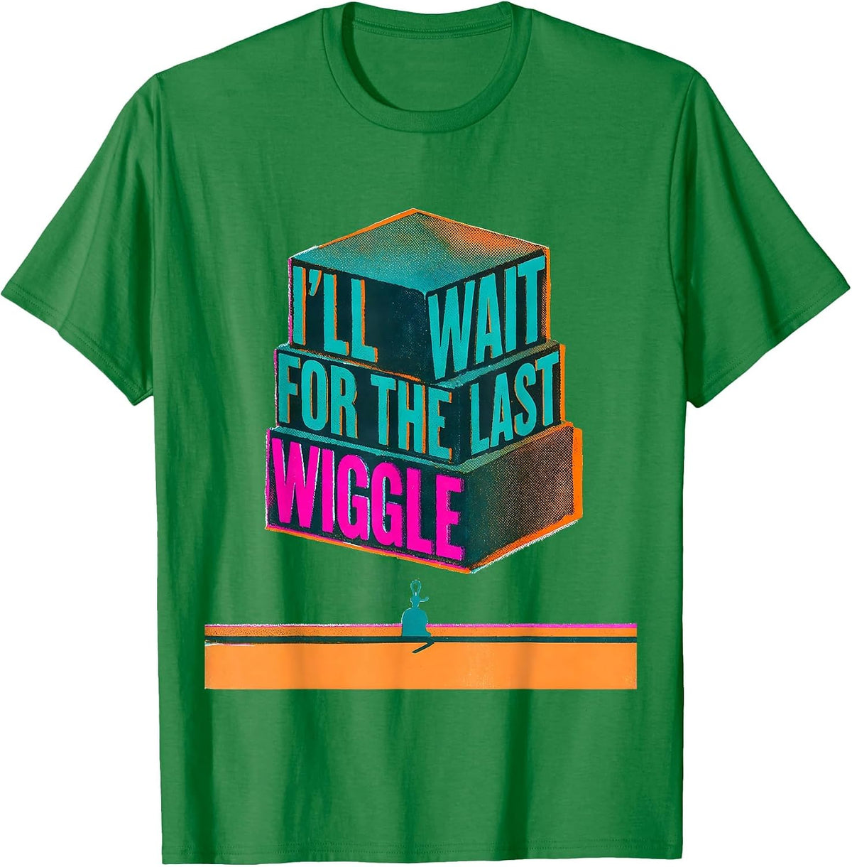 Men's I'll Wait For The Last Wiggle Funny Teacher Sarcastic T-Shirt - Kelly Green