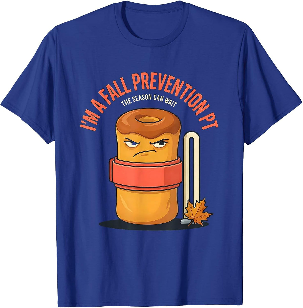 I’m a Fall Prevention PT The Season Can Wait Funny T-Shirt - Royal Blue