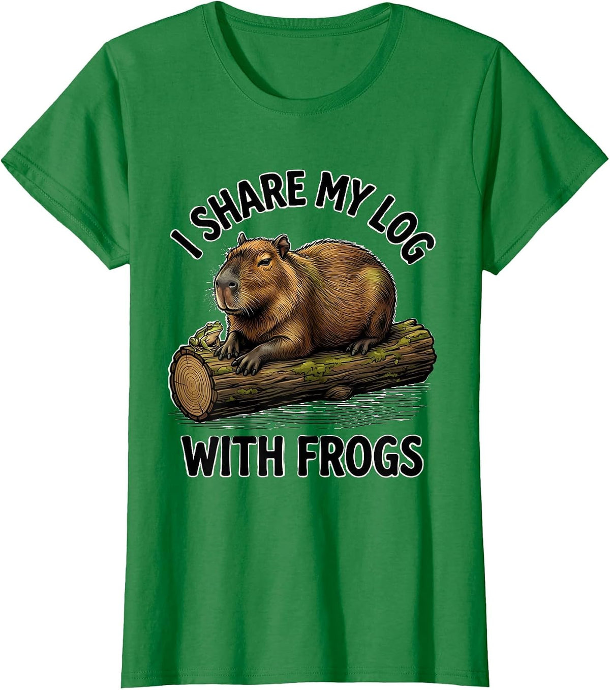 Women's i Share My Log With Frogs Funny Capybara Animal Humor T-Shirt - Kelly Green