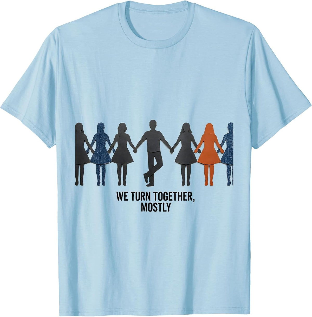Men's We Turn Together, Mostly Funny Line Dance Group Humor T-Shirt - Baby Blue