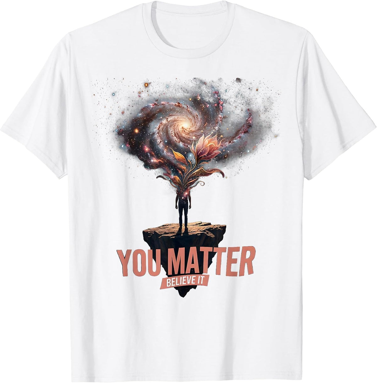 You Matter Believe It Inspirational Design T-Shirt - White