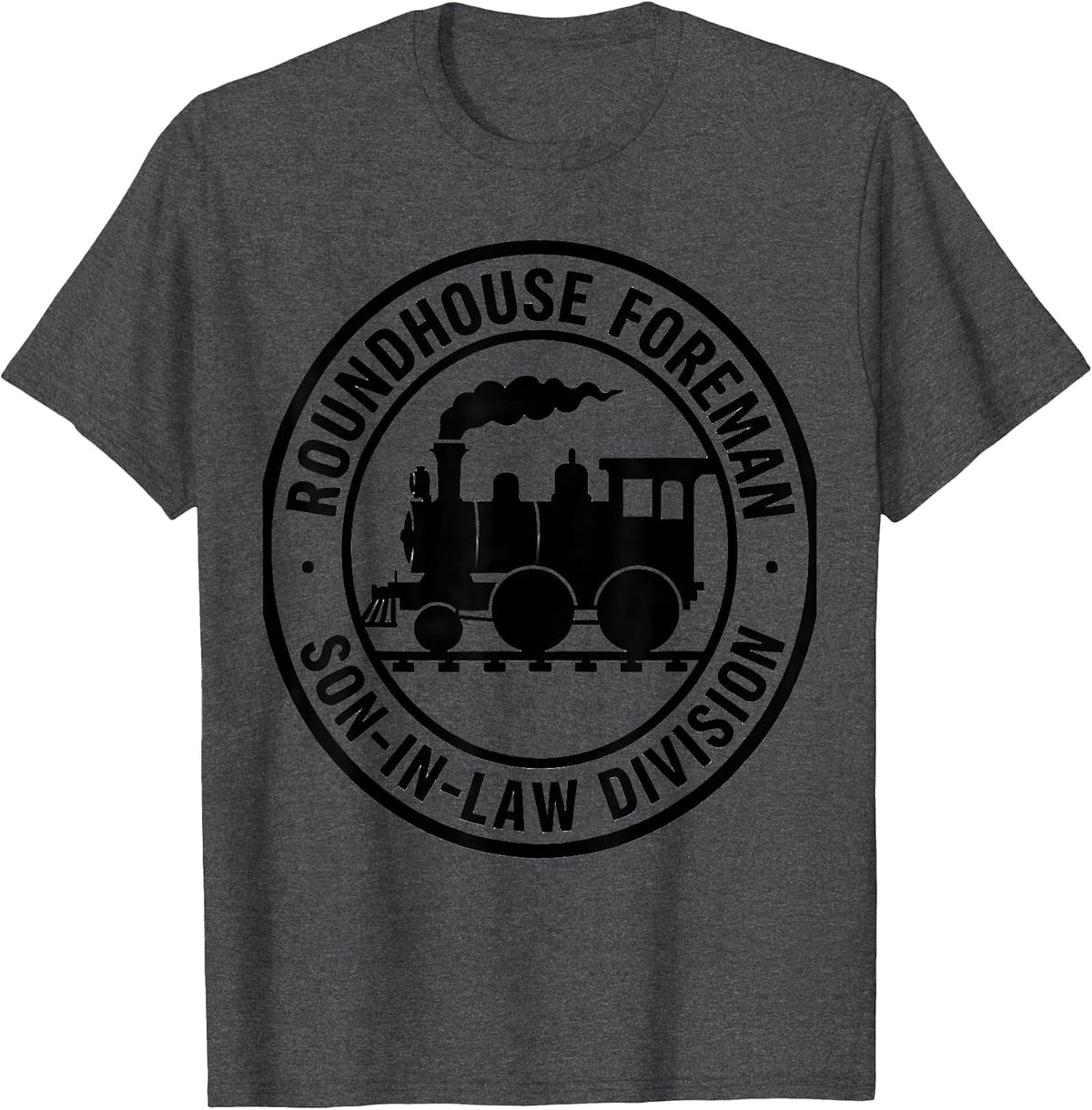 Roundhouse Foreman, Son-In-Law Division Funny Train T-Shirt - Dark Heather Grey