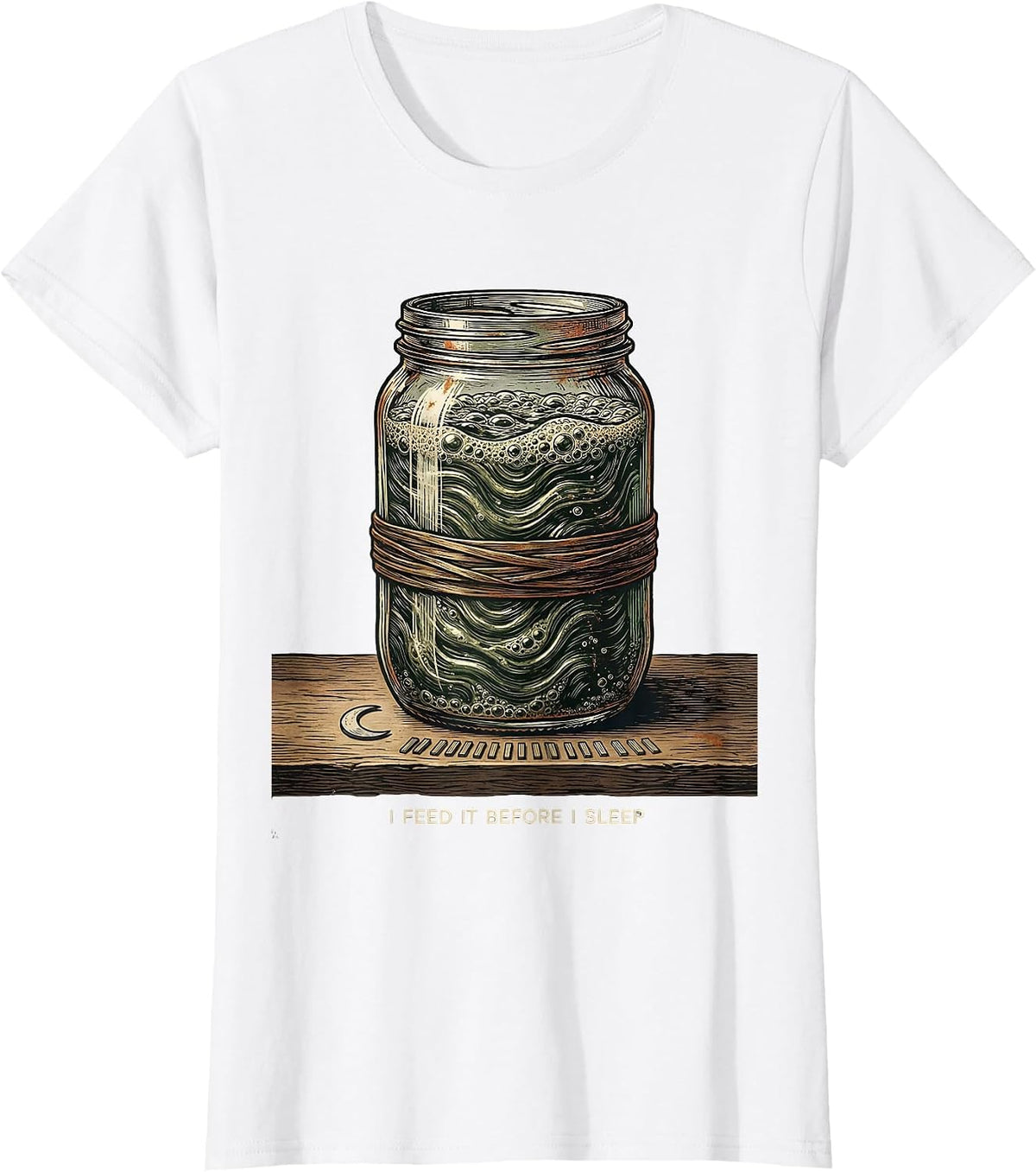 I Feed It Before I Sleep Funny Baker Sourdough Starter T-Shirt - White