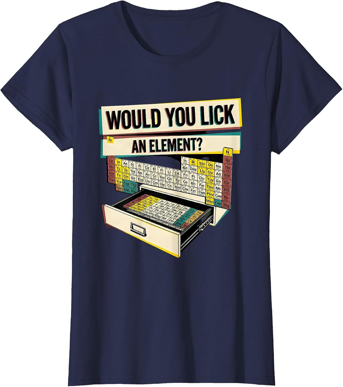 Women's Would You Lick An Element Funny Periodic Table Science T-Shirt - Navy Blue