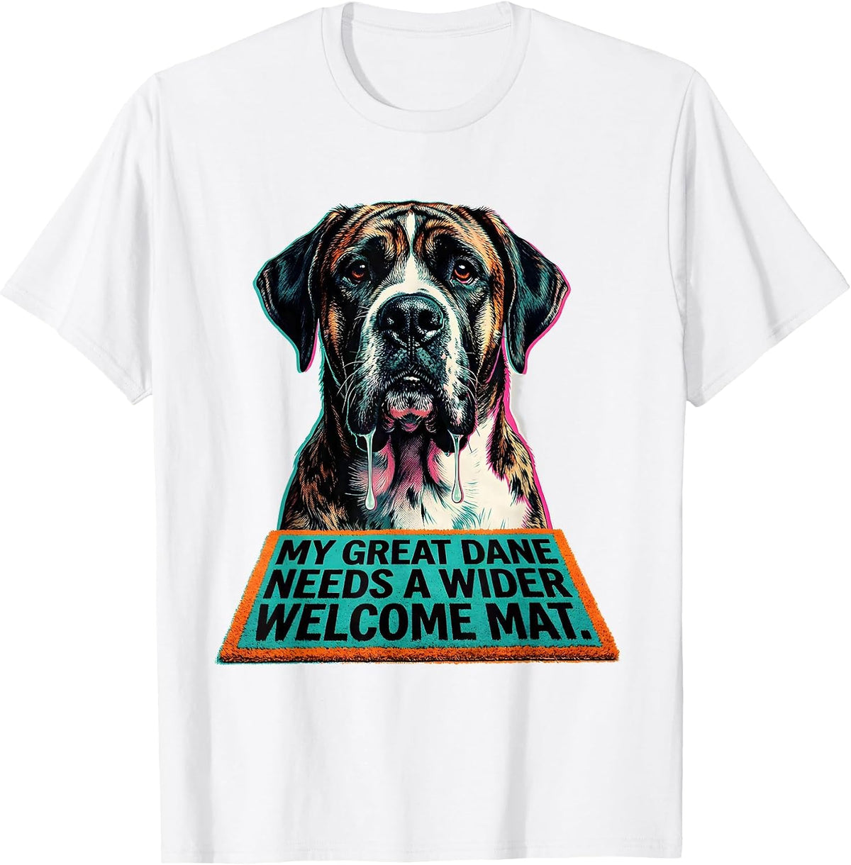Men's My Great Dane Needs A Wider Welcome Mat Funny T-Shirt - White