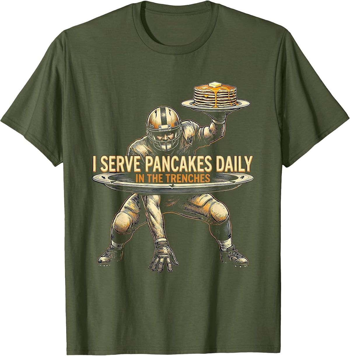 I Serve Pancakes Daily In The Trenches Funny Lineman T-Shirt - Olive Green