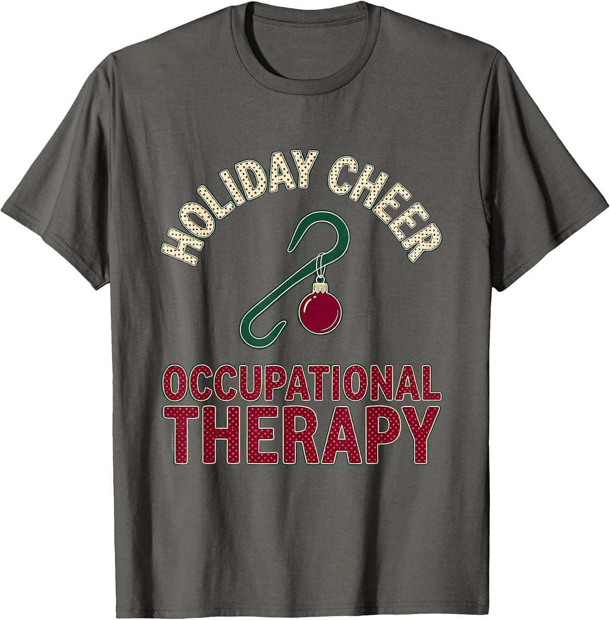 Holiday Cheer Occupational Therapy Festive Workplace Humor T-Shirt - Asphalt Grey