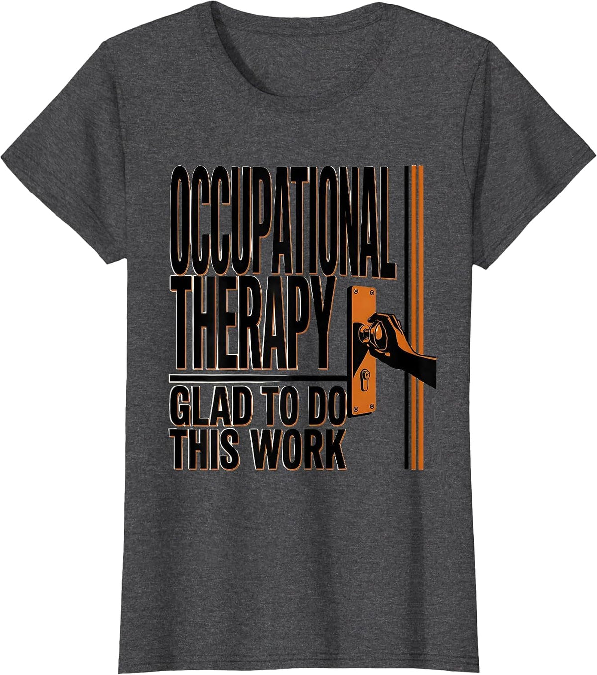 Women's Occupational Therapy Glad To Do This Work Occupational T-Shirt - Dark Heather Grey