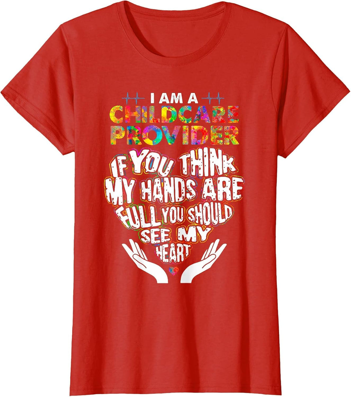 Cute Childcare Provider Heart If You Think My Hands are Full T-Shirt - Red