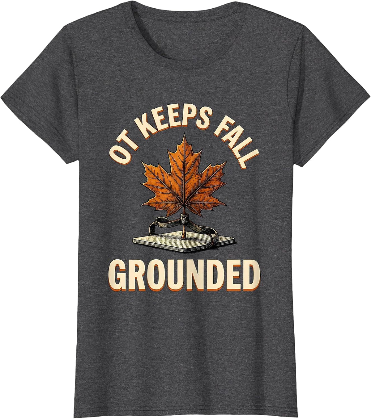 Women's OT Keeps Fall Grounded Funny Nurse Fall Prevention Halloween T-Shirt - Dark Heather Grey