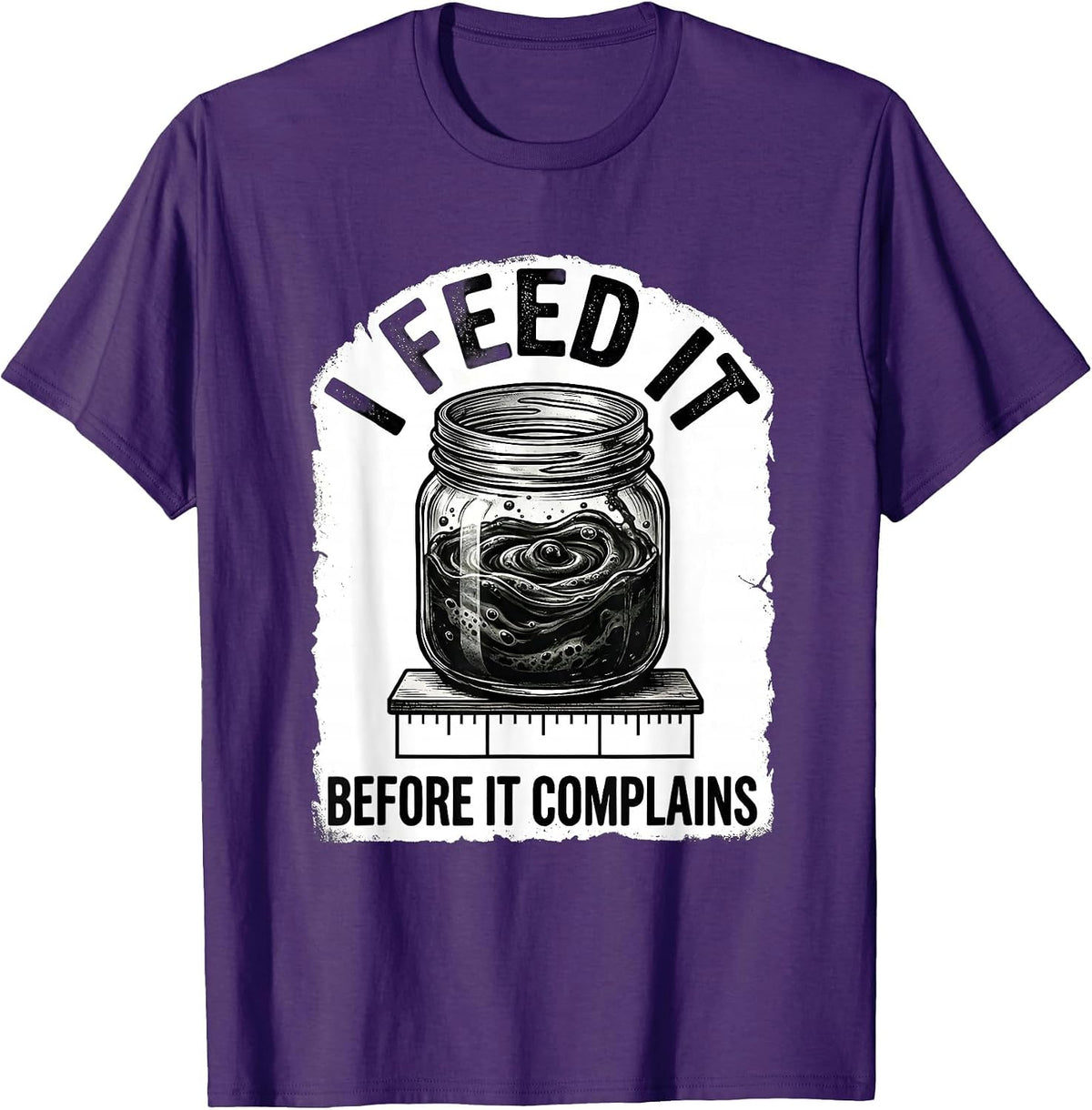 I Feed It Before It Complains Funny Baker Sourdough Starter T-Shirt - Purple