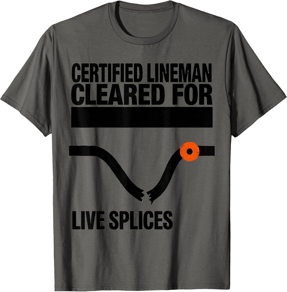 Certified Lineman, Cleared For Live Splices Funny T-Shirt - Asphalt Grey