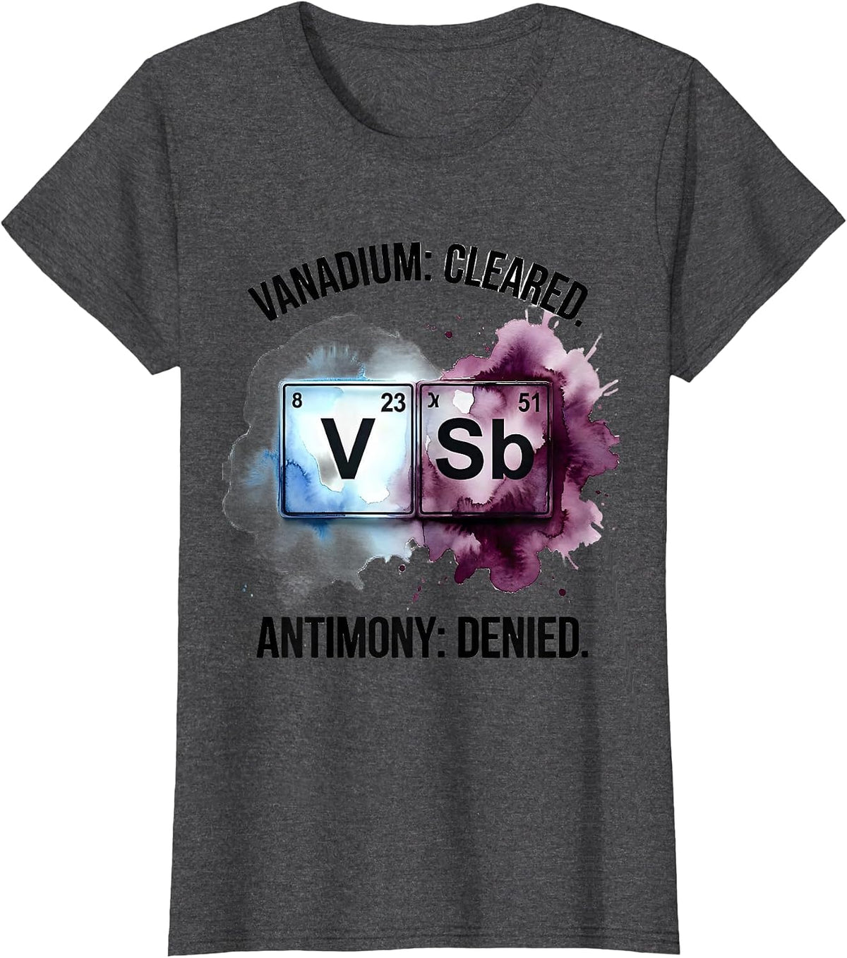 Women's Vanadium Cleared Antimony Denied Funny Science Teacher T-Shirt - Dark Heather Grey
