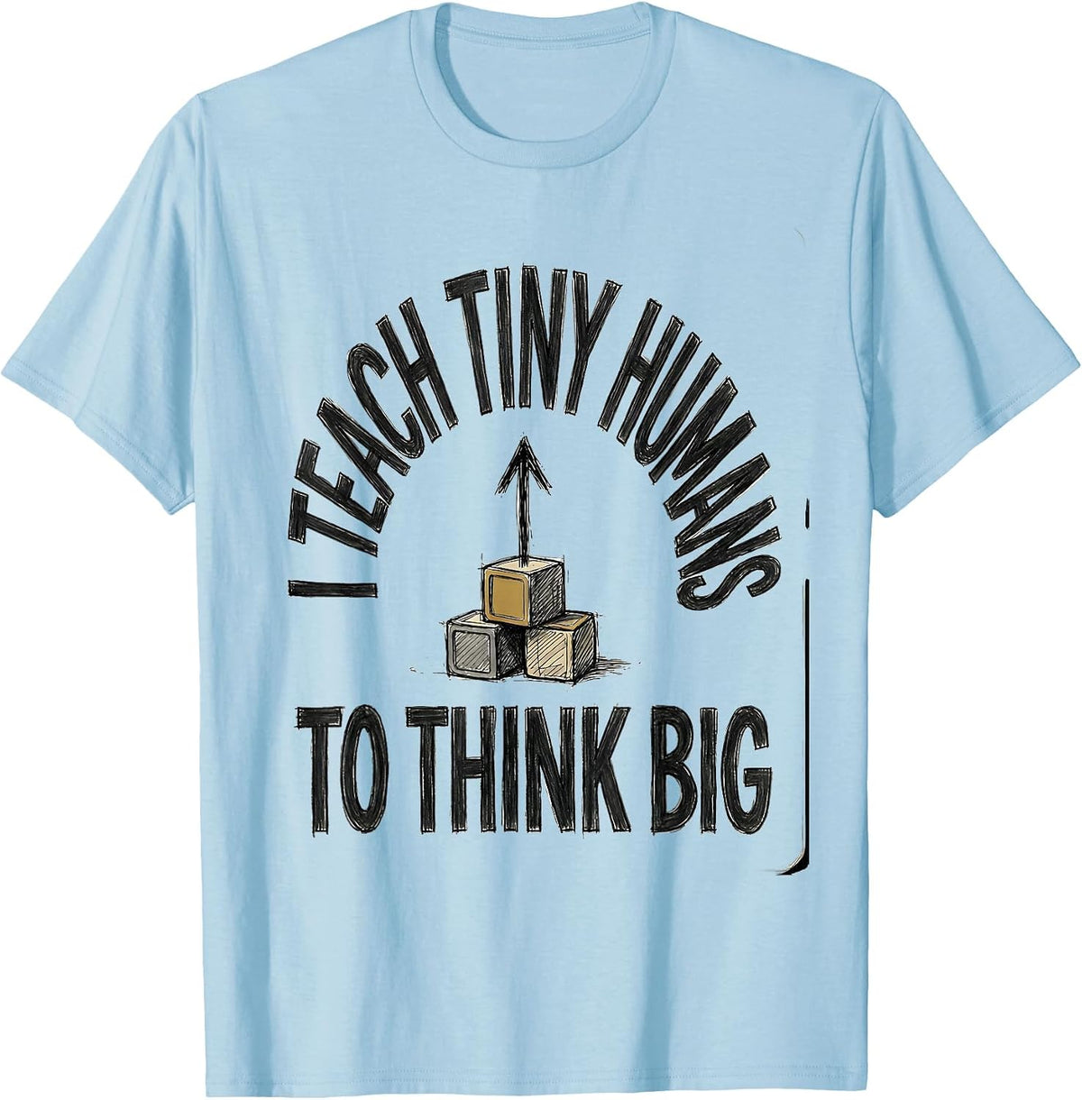 Men's I Teach Tiny Humans To Think Big Funny Teacher Gift T-Shirt - Baby Blue