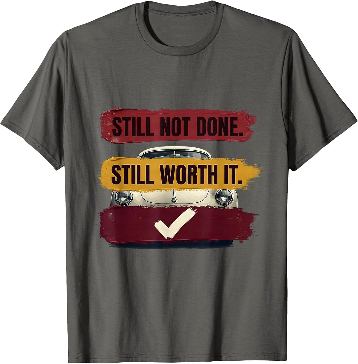 Men's Still Not Done Still Worth It Funny Classic Car Guy Humor T-Shirt - Asphalt Grey