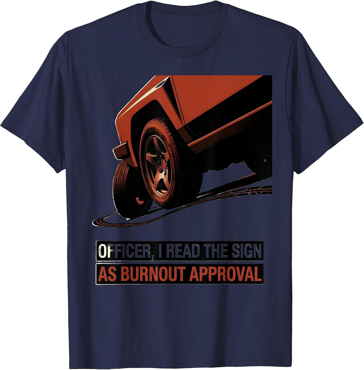 Officer, I Read The Sign As Burnout Approval Funny Car T-Shirt - Navy Blue