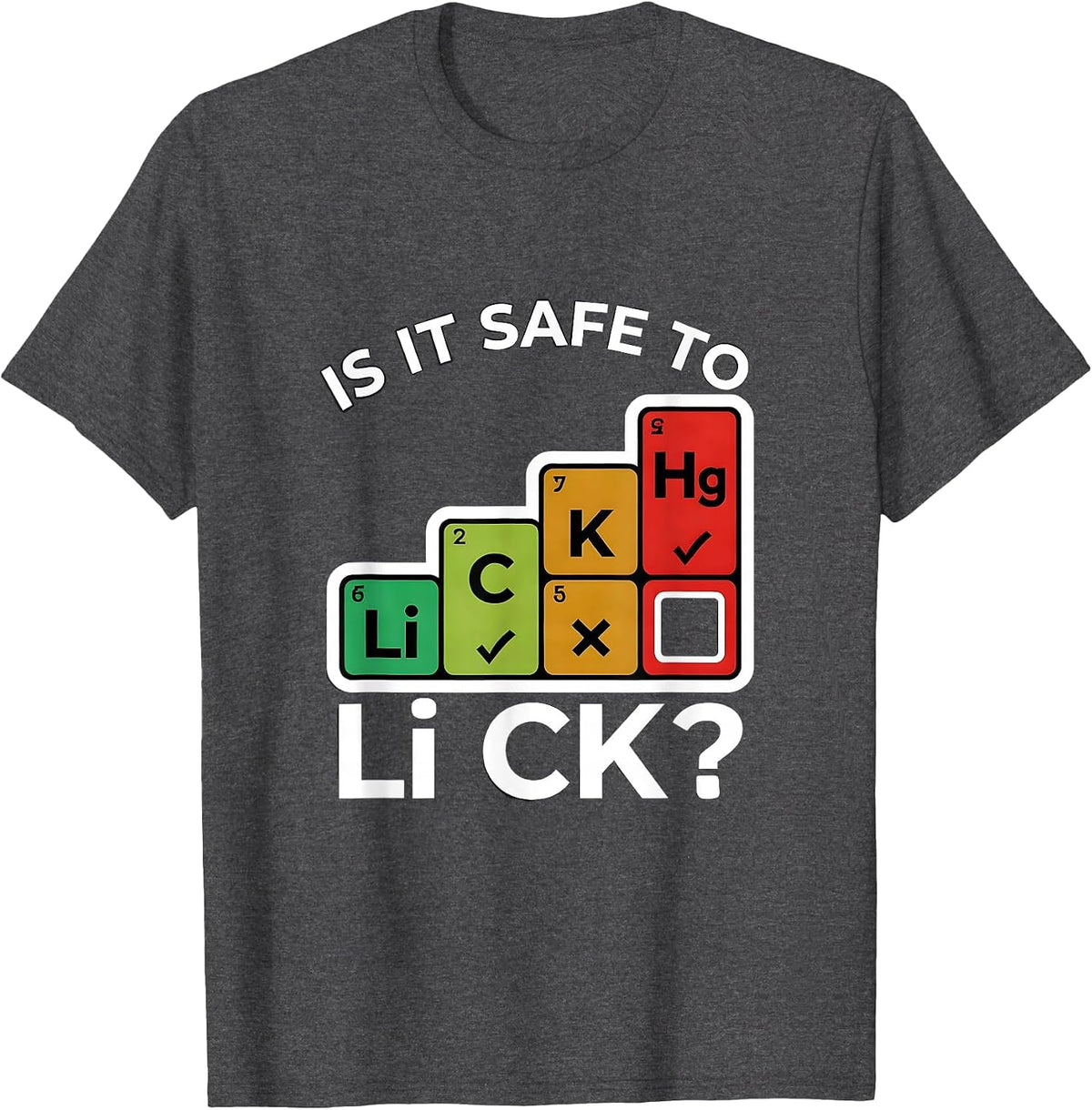 Is It Safe To Li C K Funny Periodic Table Science Teacher T-Shirt - Dark Heather Grey