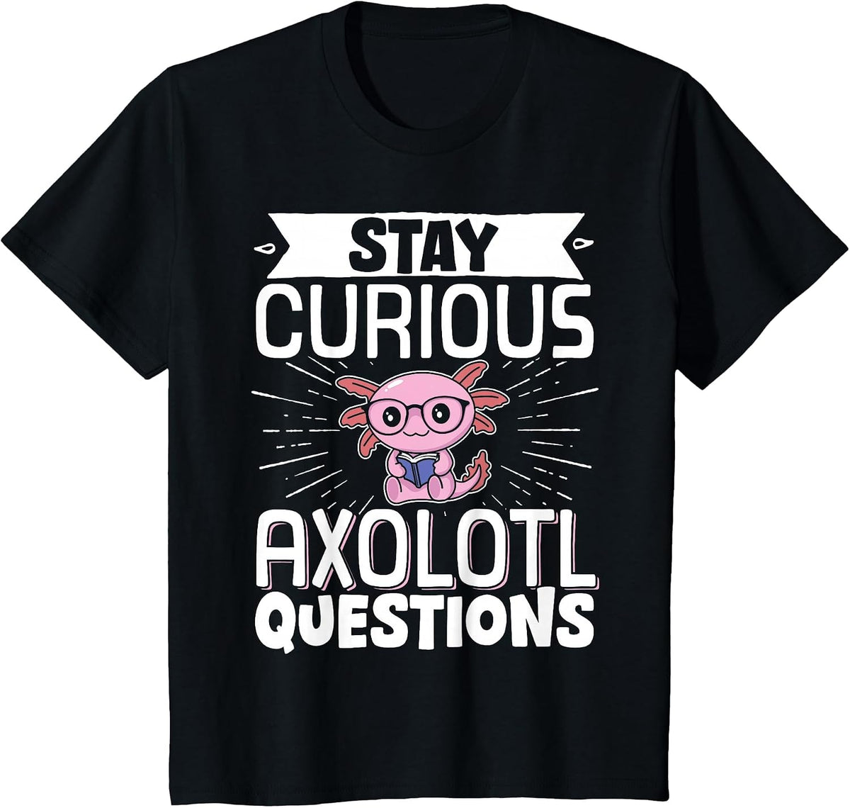 Stay Curious Axolotl Questions T-Shirt - Black