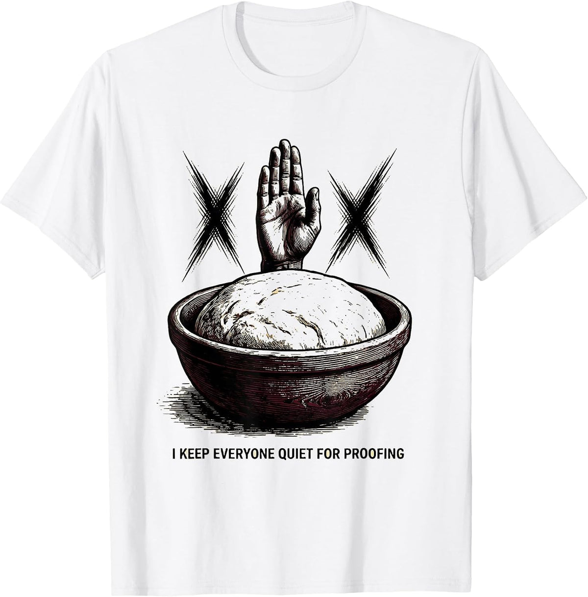Men's I Keep Everyone Quiet For Proofing Funny Baker Sourdough T-Shirt - White
