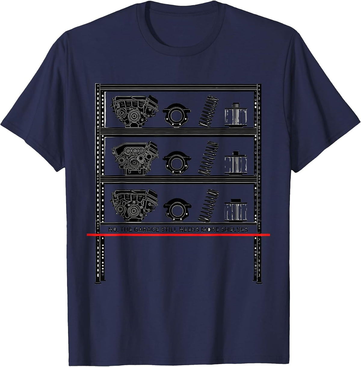 Men's No, The Garage Still Needs More Shelves Funny Car Guy T-Shirt - Navy Blue