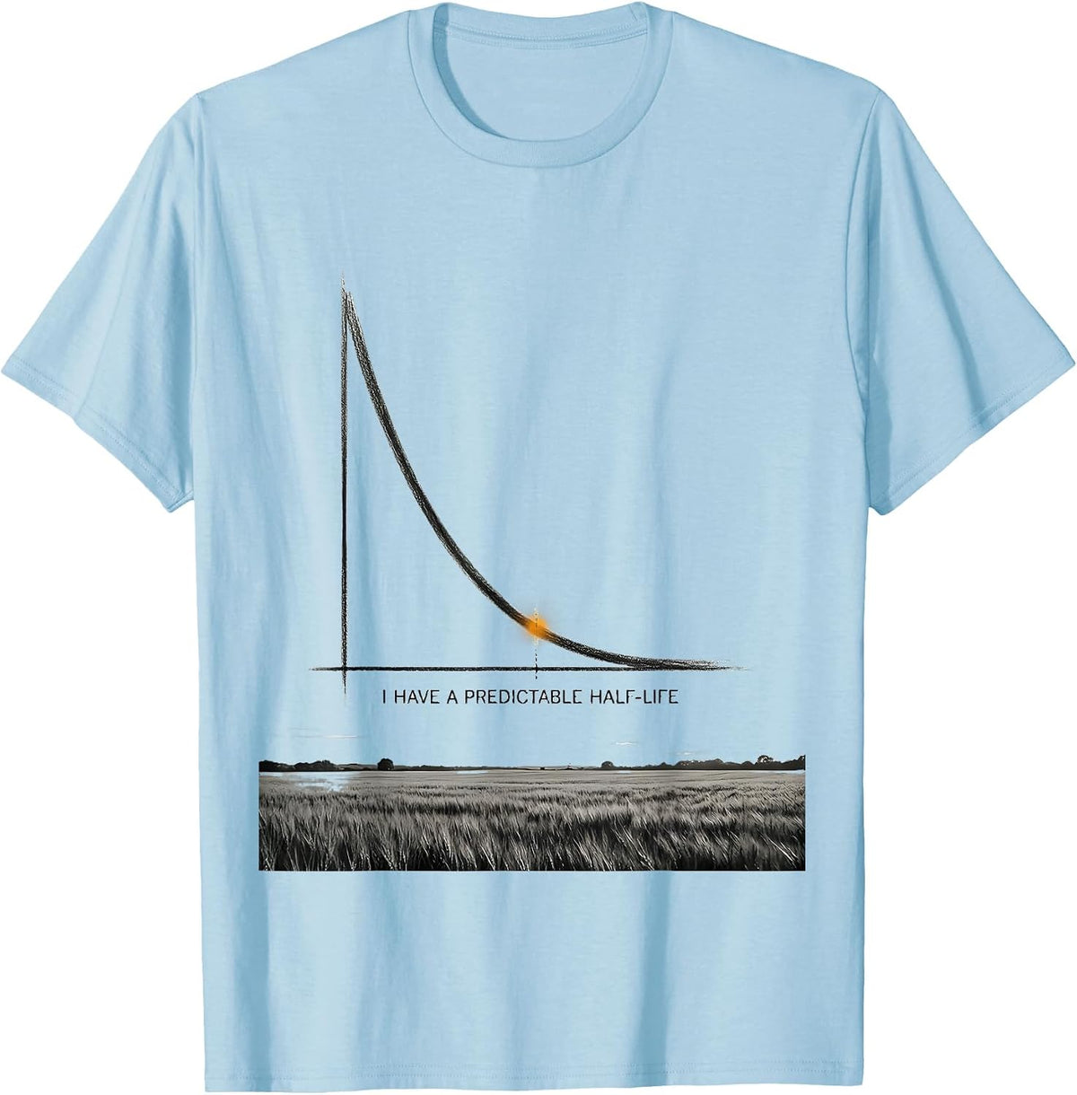 I Have A Predictable Half-Life Funny Science Chemistry Nerd T-Shirt - Baby Blue
