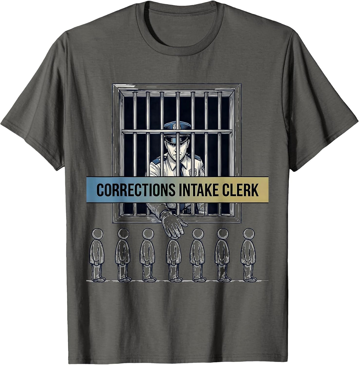 Corrections Intake Clerk Funny Police Officer Gift Law T-Shirt - Asphalt Grey